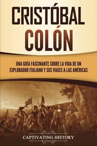 Cristóbal Colón: Una guía fascinante sobre la vida de un explorador italiano y sus viajes a las Américas