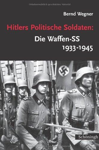 Hitlers Politische Soldaten: Die Waffen-SS 1933 - 1945: Leitbild, Struktur und Funktion einer nationalsozialistischen Elite