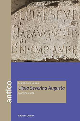 Ulpia Severina Augusta. Domina e dea (Antico)