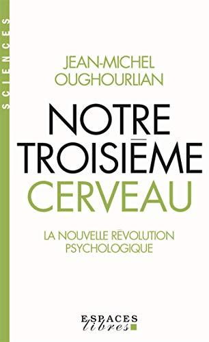 Notre troisième cerveau : la nouvelle révolution psychologique