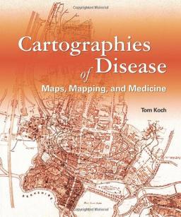 Cartographies of Disease: Maps, Mapping, and Medicine