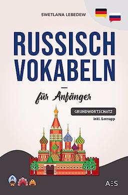 Russisch Vokabeln für Anfänger: Die wichtigsten Phrasen und Wörter, um erfolgreich Russisch sprechen zu lernen! (mit Audios, Grammatiktipps, Sprichwörtern, Lernapp und vielem mehr)