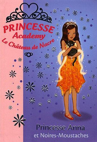 Princesse academy. Vol. 24. Princesse Anna et Noires-Moustaches : le château de nacre