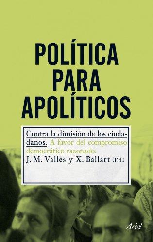 Política para apolíticos : contra la dimisión de los ciudadanos (Ariel)