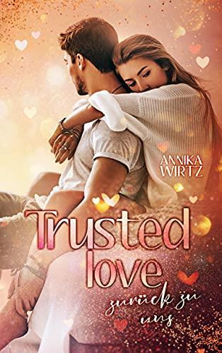 Trusted Love: zurück zu uns