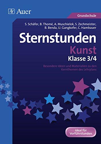 Sternstunden Kunst - Klasse 3+4: Besondere Ideen und Materialien zu den Kernthemen des Lehrplans