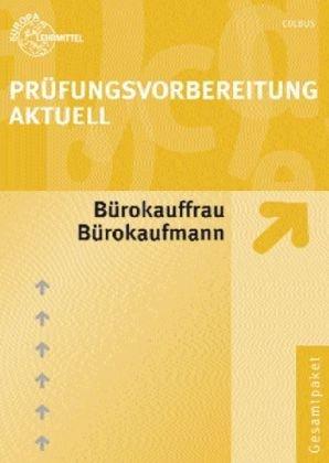 Prüfungsvorbereitung aktuell. Bürokauffrau/Bürokaufmann. Gesamtpaket: Zwischen- und Anschlußprüfung. Gesamtpaket mit den Teilen Bürowirtschaft, ... abgestimmte Prüfungsvorbereitung