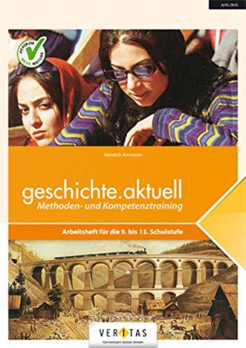 geschichte.aktuell. Methoden- und Kompetenztraining: Arbeitsheft für die 9. bis 13. Schulstufe