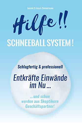 Hilfe!! Schneeball System!: Schlagfertig & professionell - Entkräfte Einwände im Nu … und schon werden aus Skeptikern Geschäftspartner!