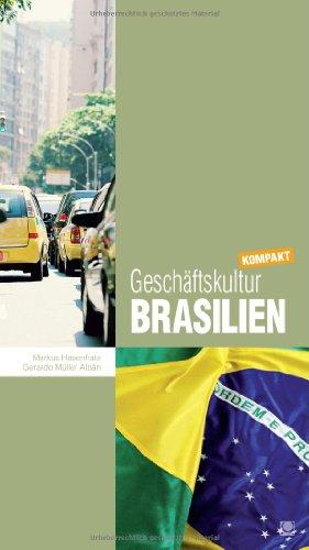 Geschäftskultur Brasilien kompakt: Wie Sie mit brasilianischen Geschäftspartnern, Kollegen und Mitarbeitern erfolgreich zusammenarbeiten