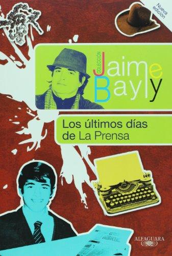 Los últimos días de La Prensa (Coleccion Jaime Bayly)