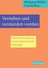 Verstehen und verstanden werden: Ethische Perspektiven in konstruktivistischer Pädagogik