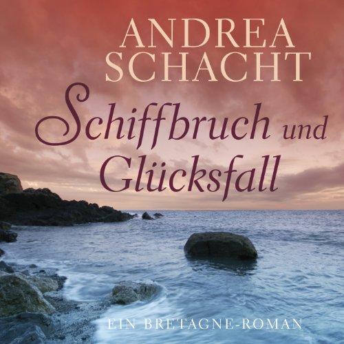 Schiffbruch und Glücksfall (ungekürzte Lesung): Ein Bretagne-Roman