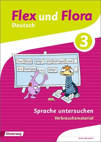 Flex und Flora: Heft Sprache untersuchen 3: Verbrauchsmaterial