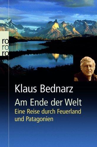 Am Ende der Welt: Eine Reise durch Feuerland und Patagonien