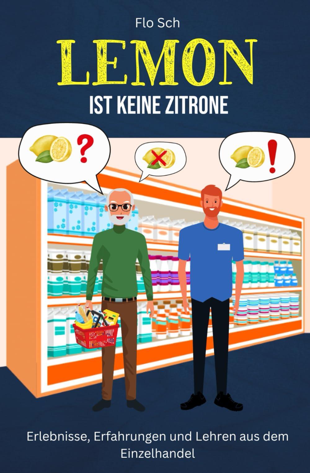 Lemon ist keine Zitrone: Erlebnisse, Erfahrungen und Lehren aus dem Einzelhandel