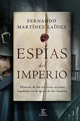 Espías del imperio: Historia de los servicios secretos españoles en la época de los Austrias (NO FICCIÓN)