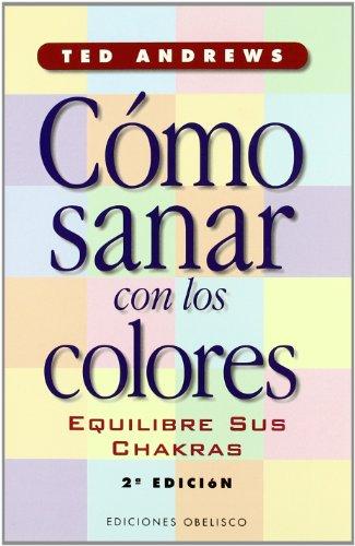 Cómo sanar con los colores : equilibre sus chakras (SALUD Y VIDA NATURAL)