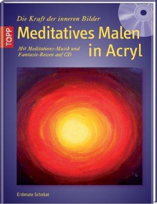 Meditatives Malen in Acryl: Mit Meditations-Musik und Fantasie-Reisen auf CD