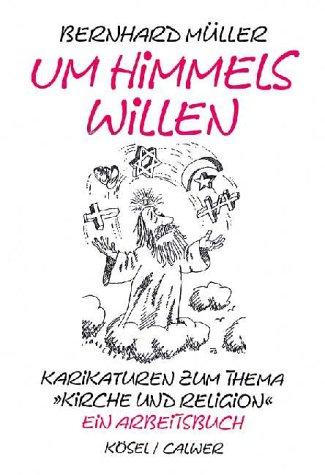 Um Himmels willen. Karikaturen zum Thema Kirche und Religion