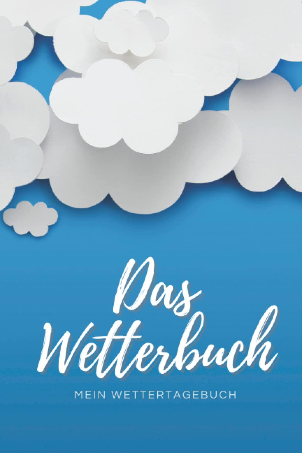 Das Wetterbuch - Mein Wettertagebuch: Notizbuch für Deinen täglichen Wetterbericht zum Eintragen I DIN A5 Größe I 108 Seiten I 53 Wochen I Geschenk für Wetterbeobachter & Wetterfrösche