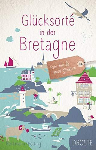 Glücksorte in der Bretagne: Fahr hin und werd glücklich