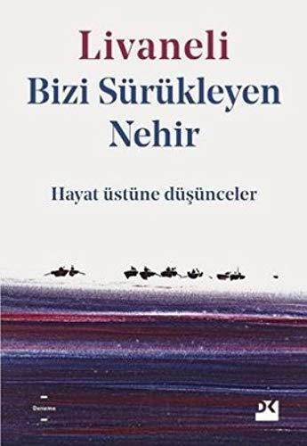 Bizi Sürükleyen Nehir: Hayat Üstüne Düsünceler: Hayat Üstüne Düşünceler