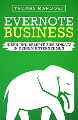 Evernote Business - Ideen und Rezepte zum Einsatz in deinem Unternehmen