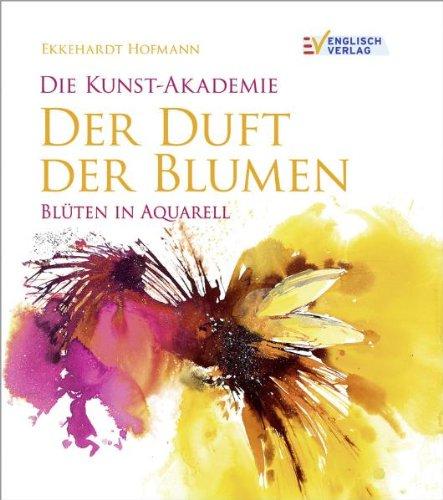 Die Kunst-Akademie. Der Duft der Blumen: Blüten in Aquarell