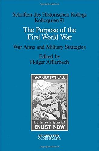 The Purpose of the First World War: War Aims and Military Strategies (Schriften des Historischen Kollegs, Band 91)