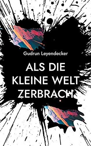 Als die kleine Welt zerbrach: Liebe und mehr