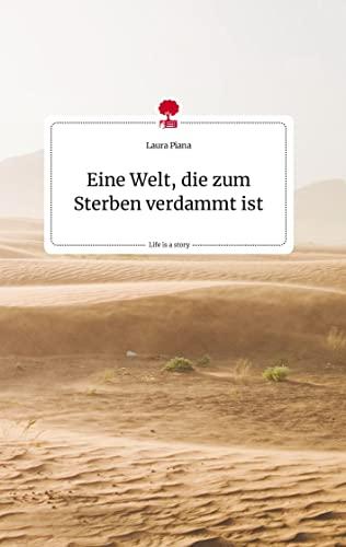 Eine Welt, die zum Sterben verdammt ist. Life is a Story. Life is a Story - story.one