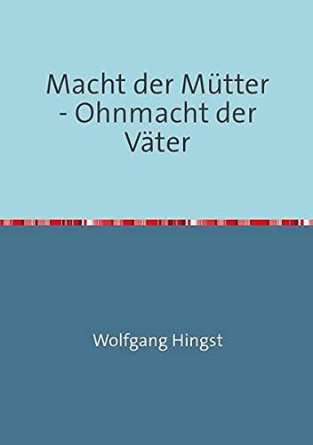 Macht der Mütter - Ohnmacht der Väter