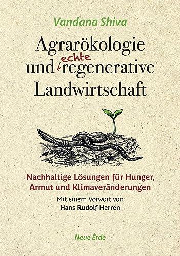 Agrarökologie und regenerative Landwirtschaft: Nachhaltige Lösungen für Hunger, Armut und Klimaveränderungen