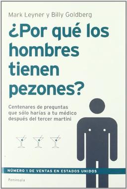 ¿Por qué lo hombres tienen pezones? : centenares de preguntas que sólo harías a tu médico después del tercer Martini (ATALAYA)