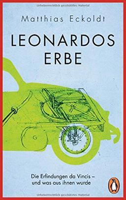 Leonardos Erbe: Die Erfindungen da Vincis – und was aus ihnen wurde