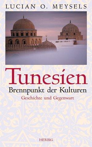 Tunesien. Brennpunkt der Kulturen. Geschichte und Gegenwart