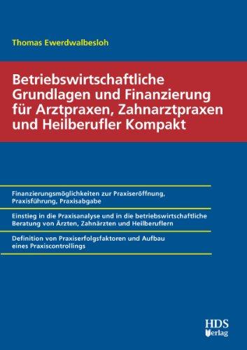 Betriebswirtschaftliche Grundlagen und Finanzierung für Arztpraxen, Zahnarztpraxen und Heilberufler Kompakt