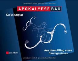 Apokalypse Bau: Aus dem Alltag eines Bauingenieurs. Karikaturen aus zwei Jahrzehnten