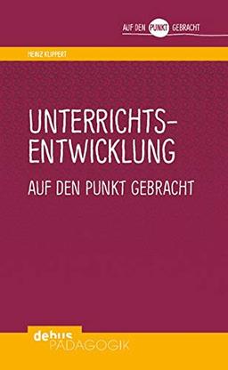 Unterrichtsentwicklung auf den Punkt gebracht (Auf den Punkt gebracht - Debus Pädagogik)