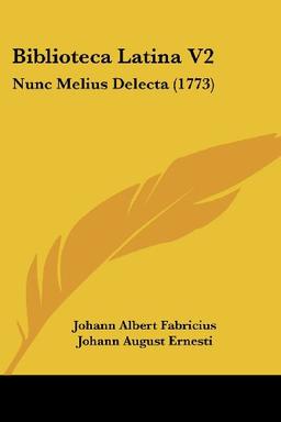 Biblioteca Latina V2: Nunc Melius Delecta (1773)