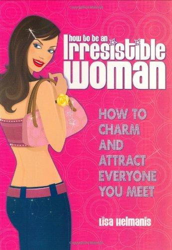 How to Be an Irresistible Woman