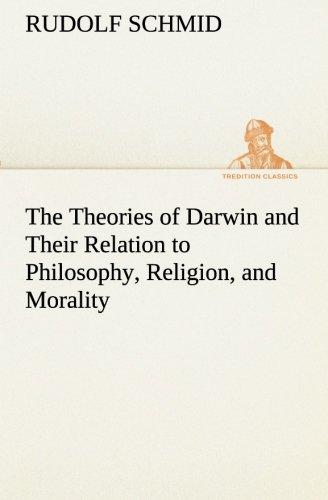 The Theories of Darwin and Their Relation to Philosophy, Religion, and Morality (TREDITION CLASSICS)