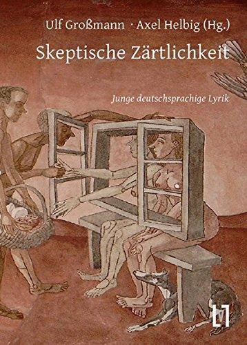 Skeptische Zärtlichkeit: Junge deutschsprachige Lyrik