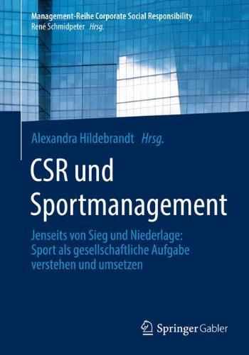 CSR und Sportmanagement: Jenseits von Sieg und Niederlage: Sport als gesellschaftliche Aufgabe verstehen und umsetzen (Management-Reihe Corporate Social Responsibility)