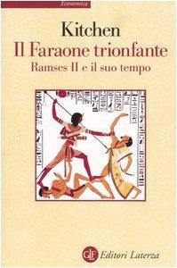 Il faraone trionfante. Ramses II e il suo tempo