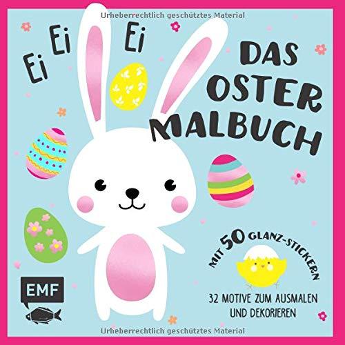 Ei, ei, ei – Das Oster-Malbuch: 32 Motive zum Ausmalen und Dekorieren – Mit 50 Glanz-Stickern