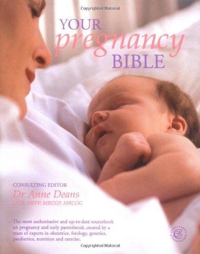 Your Pregnancy Bible: The Experts' Guide to the Nine Months of Pregnancy and the First Weeks of Parenthood