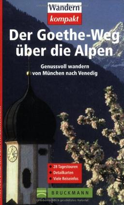 Der Goethe-Weg über die Alpen: Genussvoll wandern von München nach Venedig. 28 Etappen. Detailkarten. Höhenprofile. Viele Reiseinfos. Mit Tourenkarten zum Heraustrennen