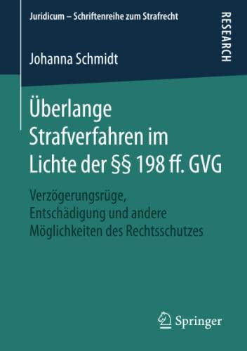 Überlange Strafverfahren im Lichte der §§ 198 ff. GVG: Verzögerungsrüge, Entschädigung und andere Möglichkeiten des Rechtsschutzes (Juridicum – Schriftenreihe zum Strafrecht)